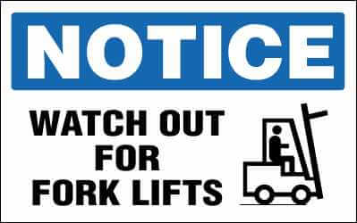 NOTICE Sign - WATCH OUT FOR FORK LIFTS
