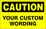 CAUTION Sign - CUSTOM WORDING