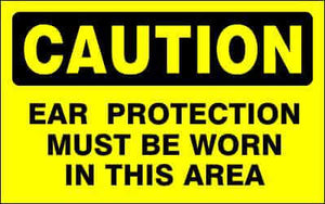 CAUTION Sign - EAR PROTECTION MUST BE WORN IN THIS AREA