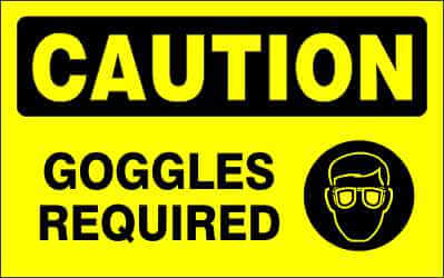 CAUTION Sign - GOGGLES REQUIRED