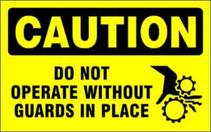 CAUTION Sign - DO NOT OPERATE WITHOUT GUARDS IN PLACE