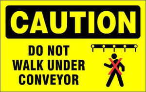CAUTION Sign - DO NOT WALK UNDER CONVEYOR