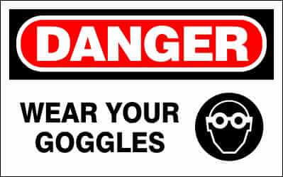 DANGER Sign - WEAR YOUR GOGGLES